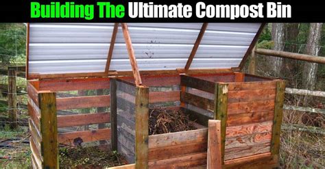 How To Make The Ultimate Compost Bin And Composting Benefits