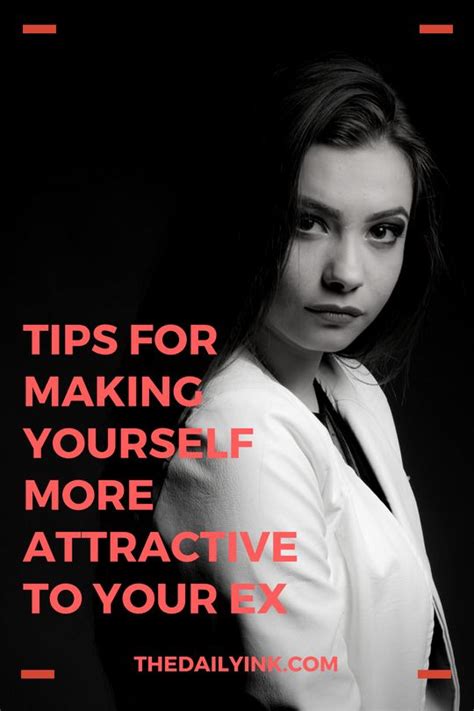 5 tips for making yourself more attractive to your ex love tips love affair quotes dating