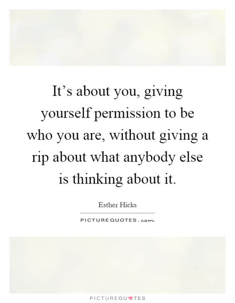 Its About You Giving Yourself Permission To Be Who You Are