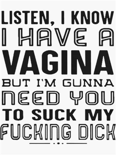 Listen I Know I Have A Vagina But Im Gunna Need You To Suck My Fucking Dick Shirtt Shirt