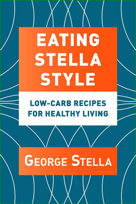 Eating Stella Style Low Carb Recipes For Healthy Living By George