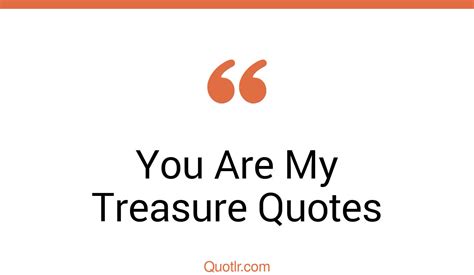 13 Sensational You Are My Treasure Quotes That Will Unlock Your True