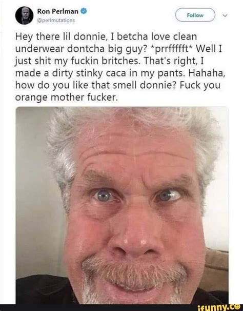 Follow Ron Perlman Hey There Lil Donnie I Betcha Love Clean
