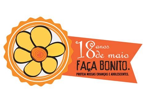 Dia nacional de enfrentamento da violência sexual contra crianças e adolescentes show pela vida contra a violência data: Campanha 18 de maio - Faça Bonito de combate ao abuso e ...