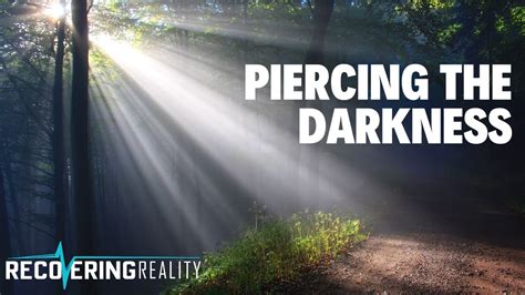 Piercing The Darkness Youtube
