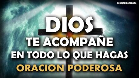 Oracion Poderosa Oración Super Poderosa Para Que Dios Te Acompañe En