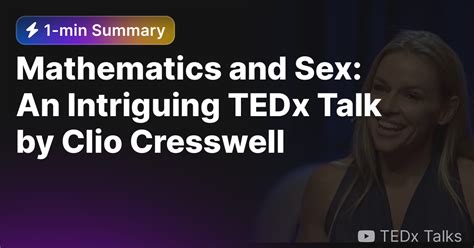 Mathematics And Sex An Intriguing Tedx Talk By Clio Cresswell — Eightify