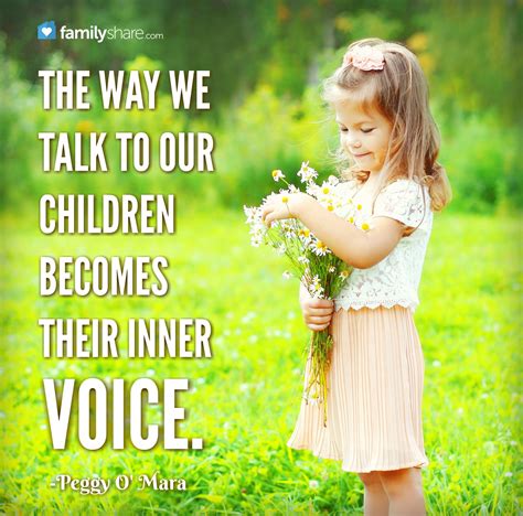 The Way We Talk To Our Children Becomes Their Inner Voice Peggy O