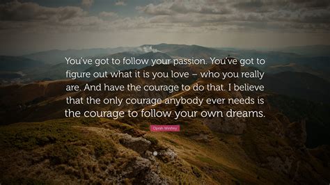 Oprah Winfrey Quote “youve Got To Follow Your Passion Youve Got To Figure Out What It Is You