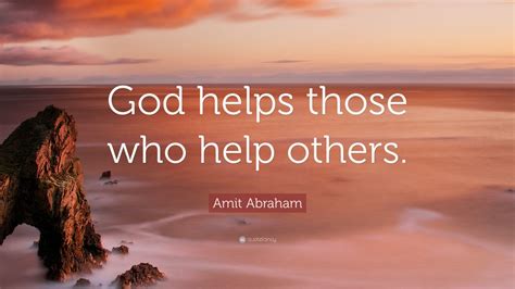 Amit Abraham Quote God Helps Those Who Help Others 12 Wallpapers