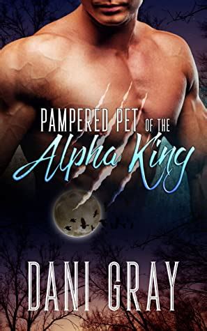 Review Pampered Pet Of The Alpha King By Dani Gray MichaelJoseph Info