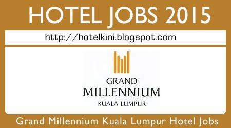 En choisissant grand millennium hotel kuala lumpur, vous serez dans le centre de kuala lumpur, à quelques pas de pavilion kuala lumpur et de centre commercial lot 10. Many Jobs @ The Grand Millennium Kuala Lumpur Hotel ...