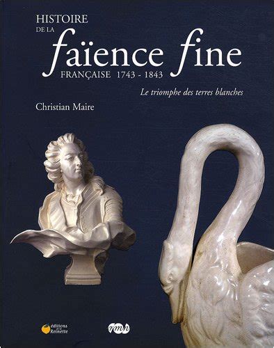 Histoire De La Faïence Fine Française 1743 1843 By Christian Maire