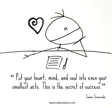put your heart mind and soul into even your smallest acts this is the secret of success