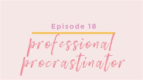 Professional Procrastinator Encourage Minute Podcast Ep 18 Youtube