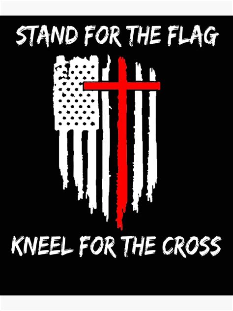 Stand For The Flag Kneel For The Cross Poster By Teledude Redbubble