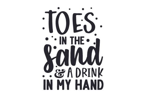 Toes Drink In My Hand Toes In The Sand Svg Beach Summer Svg Sand Beach