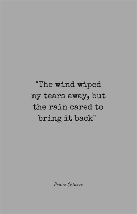 The Wind Wiped My Tears Away But The Rain Cared Enough To Bring It Back