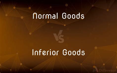Normal Goods Vs Inferior Goods — Whats The Difference