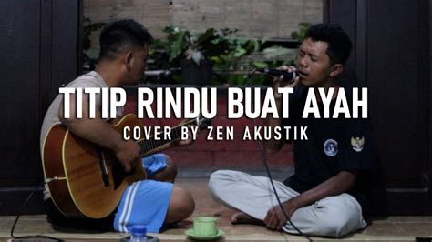 Titip Rindu Buat Ayah Cover By Zen Akustik Youtube