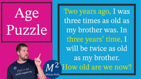 Can you solve this Age Puzzle? How old are my brother and I? Minute
