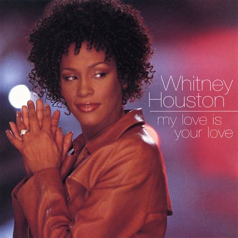 My Love Is Your Love Whitney Houston Official Site