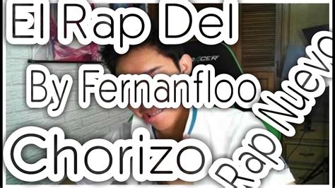 El Rap Del Chorizo By Fernanfloo Nuevo Rap Fernanfloo Youtube