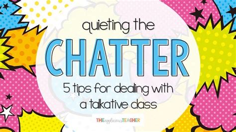 Quieting The Chatter 5 Tips For Dealing With A Chatty Class Talkative Class Teaching