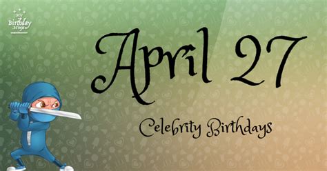 Who Shares My Birthday Apr 27 Celebrity Birthdays No One Tells You About