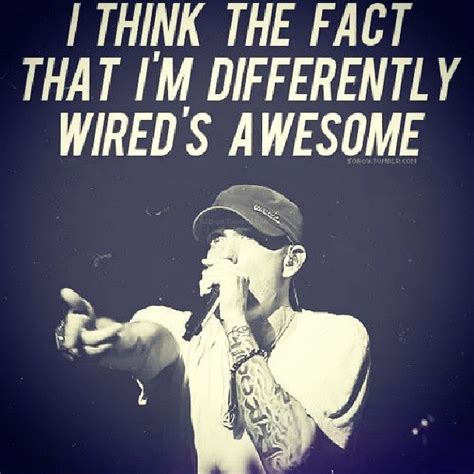 I Think The Fact That Im Differently Weirds Awesome Eminem Lyrics