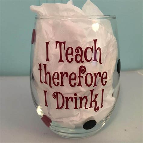 I Teach Therefore I Drink Wine Glass Perfect For Teachers Etsy
