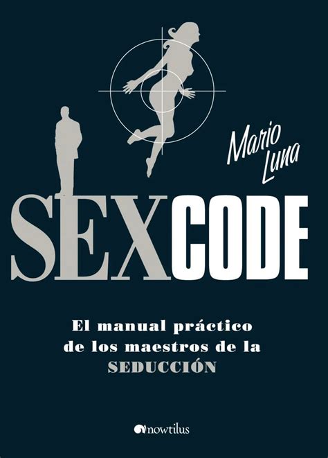 Sex Code El Manual Práctico De Los Maestros De La Seducción Loja Skeelo