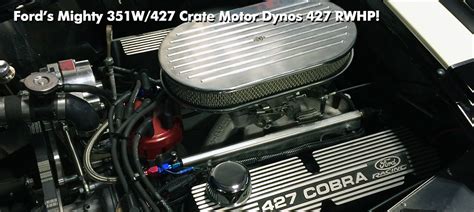 Fords Mighty 351w427 Crate Motor Dynos 427 Rwhp Factory Five Racing