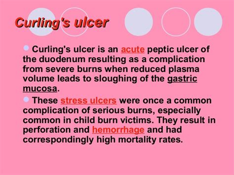A curling's ulcer may develop after an individual has suffered severe burns on his or her skin. peptic ulcer disease.PPT