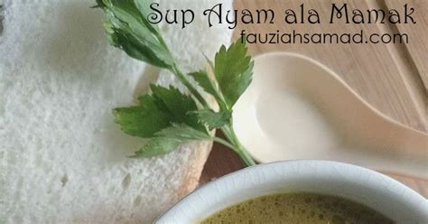 Chicken soup l tasty and healthy chicken soup recipe. FauziahSamad.com: SUP AYAM PENCEN ALA MAMAK