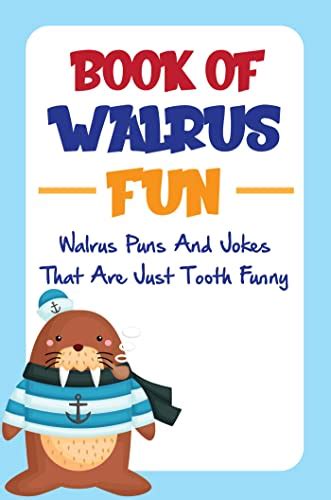 Book Of Walrus Fun Walrus Puns And Jokes That Are Just Tooth Funny
