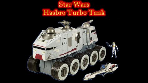 Mrbyz Reviews Episode 108 Hasbro Star Wars Turbo Tank Review Youtube