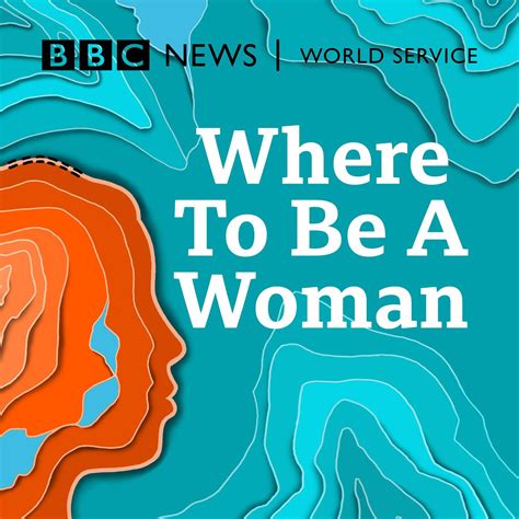 where to be a woman podcast bbc world service listen notes