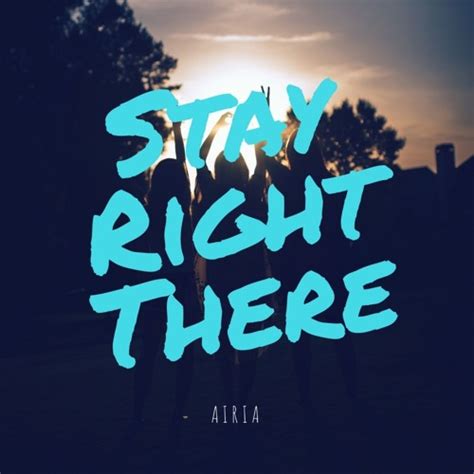 Stream Stay Right There By Airia Listen Online For Free On Soundcloud
