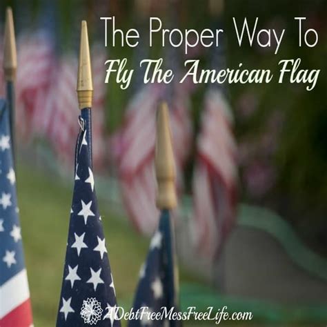 The Proper Way To Fly The American Flag A Mess Free Life