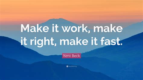 Kent Beck Quote Make It Work Make It Right Make It Fast