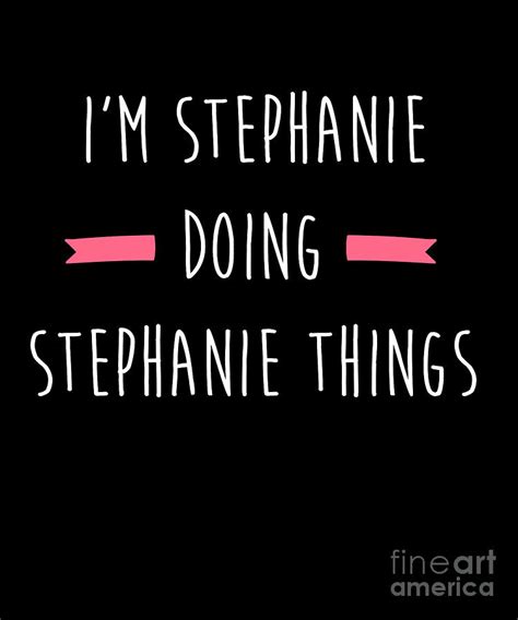 Im Stephanie Doing Funny Things Women Name Birthday T Design Drawing