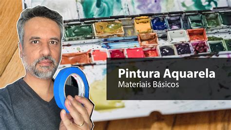 Mini Curso Pintura Em Aquarela Materiais Básicos Marcelo Santos