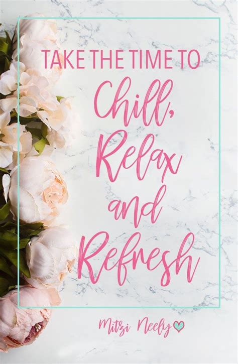 Take The Time To Chill Relax And Refresh Peacefully Imperfect Time To Relax Quotes Chill