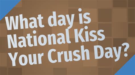 What Day Is National Kiss Your Crush Day Youtube