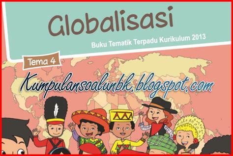 Soal Dan Kunci Jawaban Tematik Tema 4 Kelas 6 Globalisasi K13 Revisi