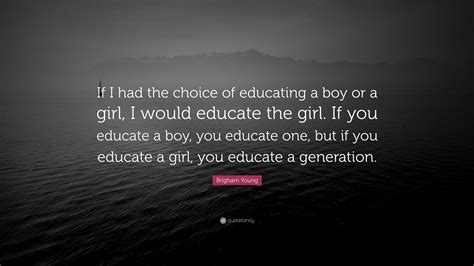 Brigham Young Quote If I Had The Choice Of Educating A Boy Or A Girl