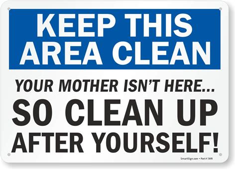 Smartsign Keep This Area Clean Your Mother Isn T Here So Clean Up