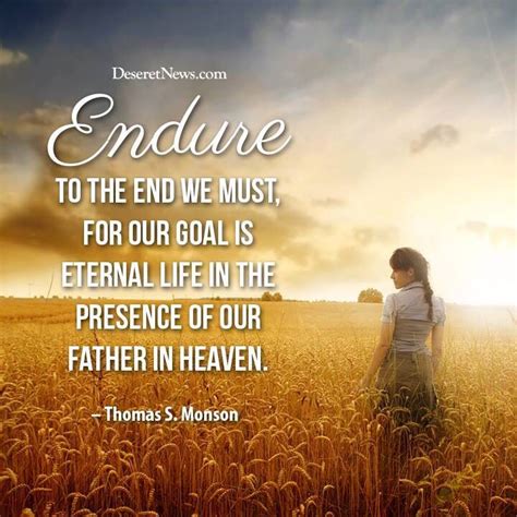 Endure To The End We Must For Our Goal Is Eternal Life In The Presence