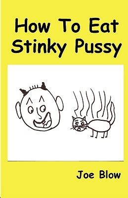 How To Eat Stinky Pussy By Joe Blow